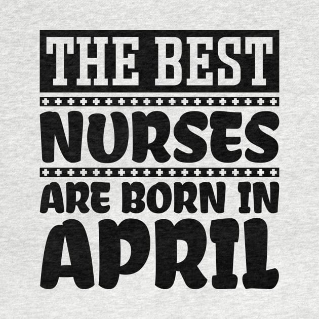 The best nurses are born in April by colorsplash